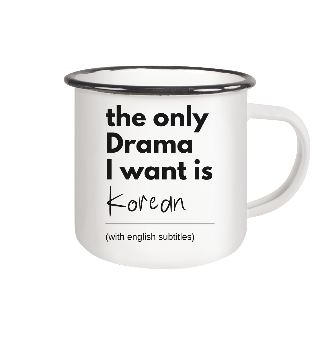 THE ONLY DRAMA I WANT IS KOREAN (WITH ENGLISH SUBTITLES) - Emaille Tasse (Black)