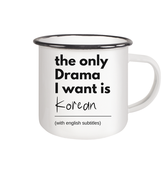 THE ONLY DRAMA I WANT IS KOREAN (WITH ENGLISH SUBTITLES) - Emaille Tasse (Black)