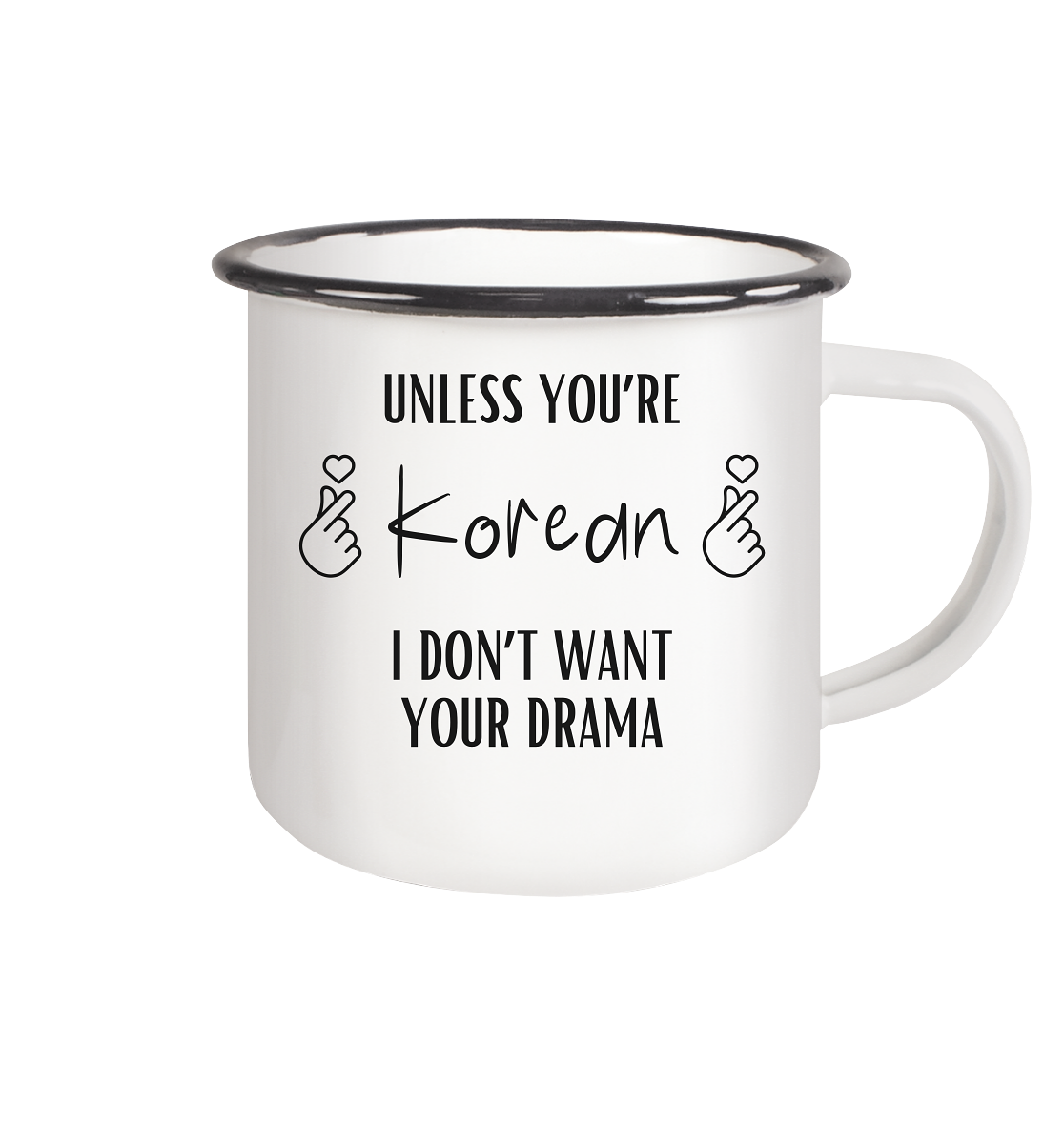 UNLESS YOU'RE KOREAN I DON'T WANT YOUR DRAMA - Emaille Tasse (Black)