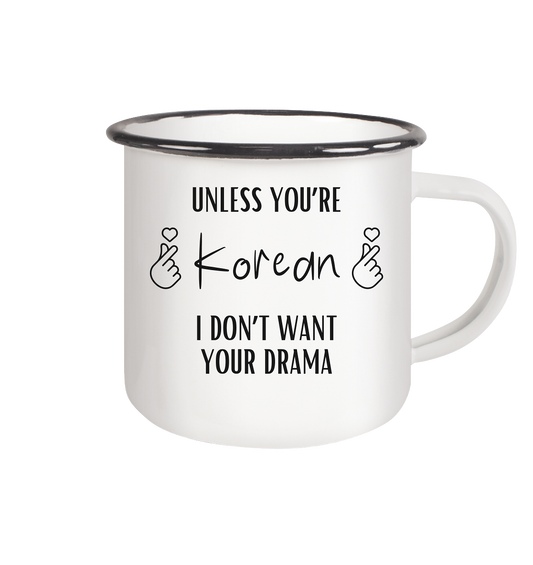 UNLESS YOU'RE KOREAN I DON'T WANT YOUR DRAMA - Emaille Tasse (Black)