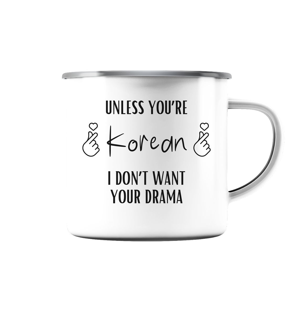 UNLESS YOU'RE KOREAN I DON'T WANT YOUR DRAMA - Emaille Tasse (Silber)