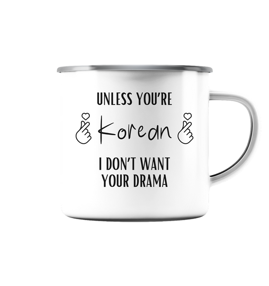 UNLESS YOU'RE KOREAN I DON'T WANT YOUR DRAMA - Emaille Tasse (Silber)