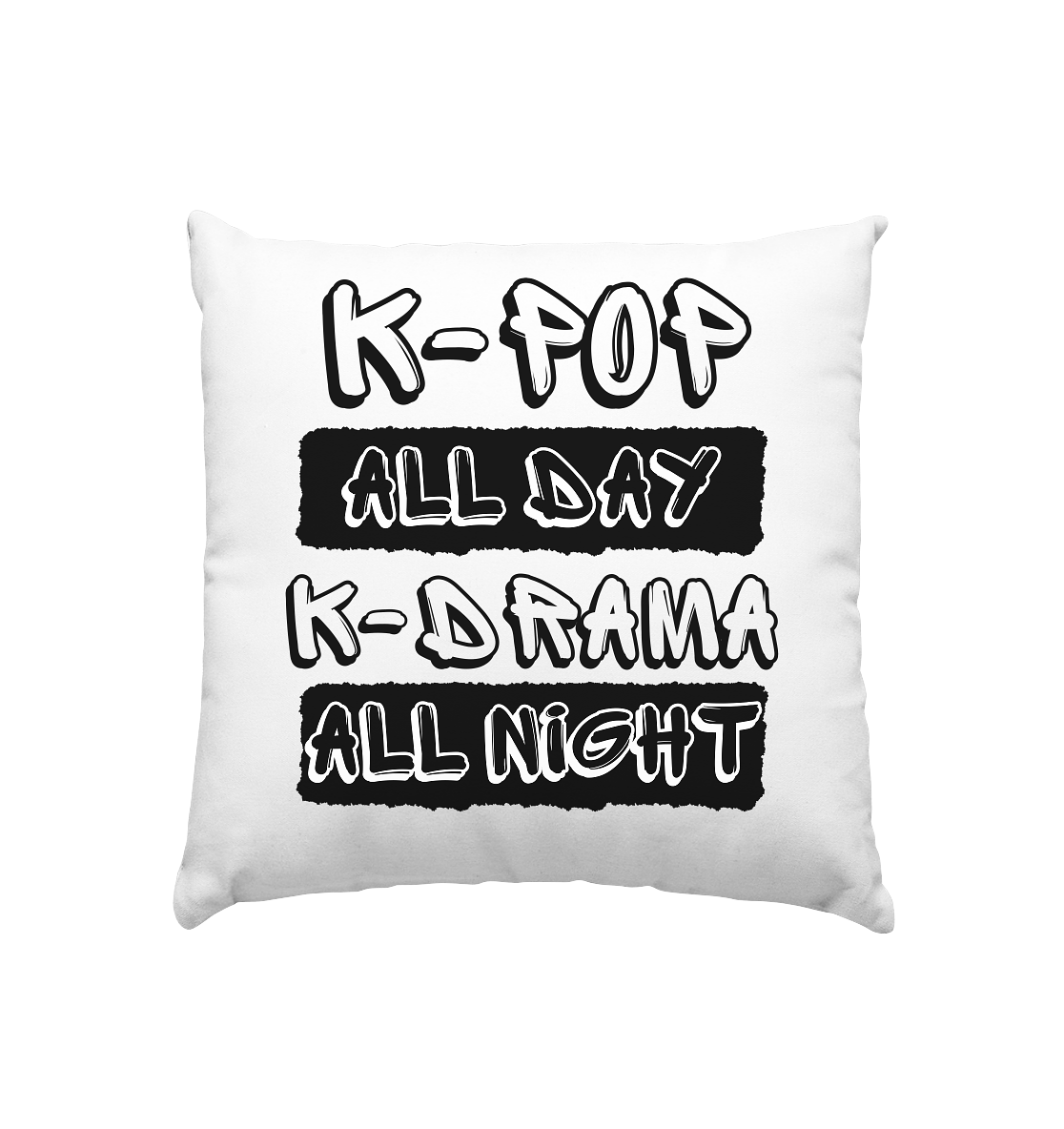 K-POP ALL DAY K-DRAMA ALL NIGHT - Kissen 40x40cm