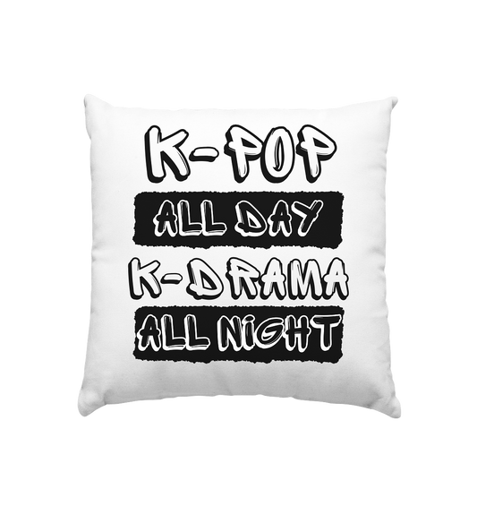 K-POP ALL DAY K-DRAMA ALL NIGHT - Kissen 40x40cm