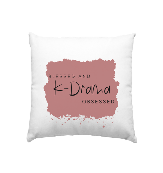 BLESSED AND K-DRAMA OBSESSED - Kissen 40x40cm