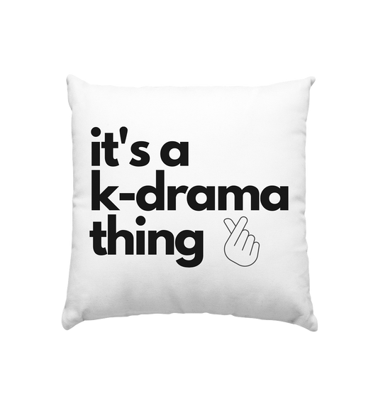 It's a K-Drama Thing - Kissen 40x40cm