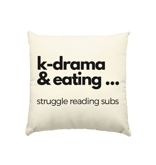 K-Drama & Eating - Struggle Reading Subs - Kissen natur 40x40cm