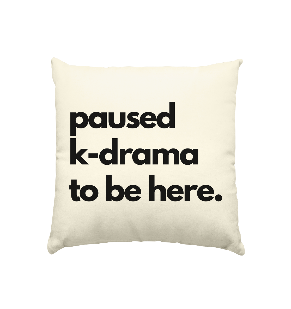 Paused K-Drama to be Here - Kissen natur 40x40cm