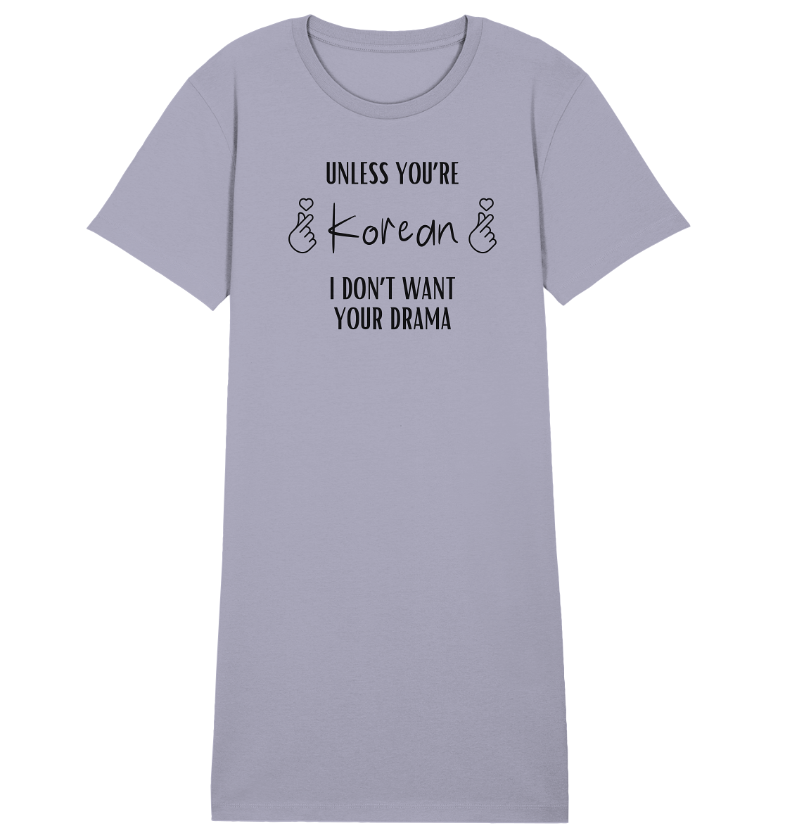 UNLESS YOU'RE KOREAN I DON'T WANT YOUR DRAMA - Ladies Organic Shirt Dress