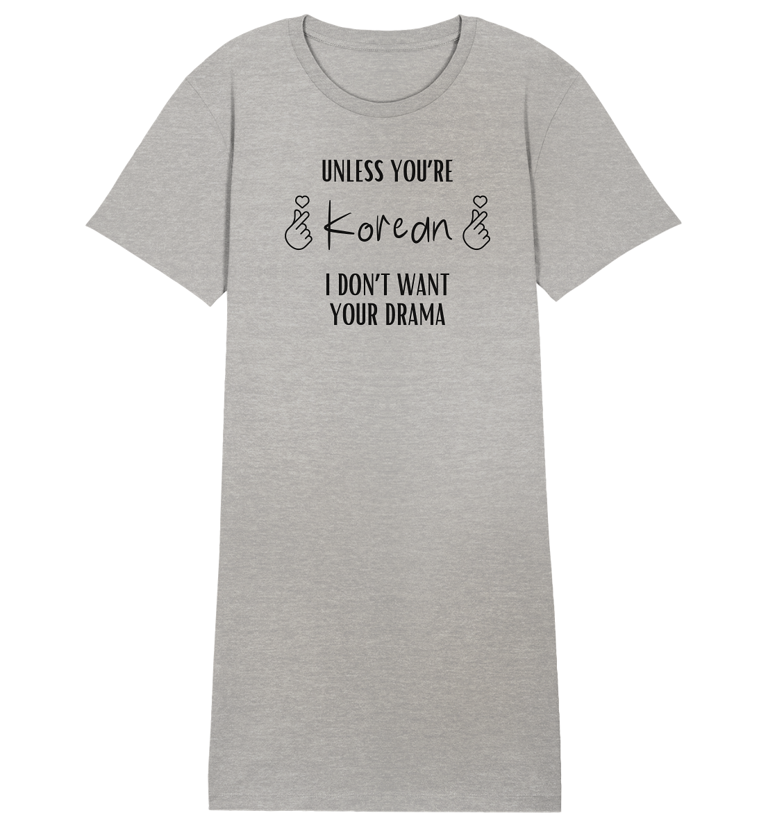 UNLESS YOU'RE KOREAN I DON'T WANT YOUR DRAMA - Ladies Organic Shirt Dress