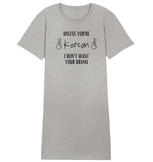 UNLESS YOU'RE KOREAN I DON'T WANT YOUR DRAMA - Ladies Organic Shirt Dress