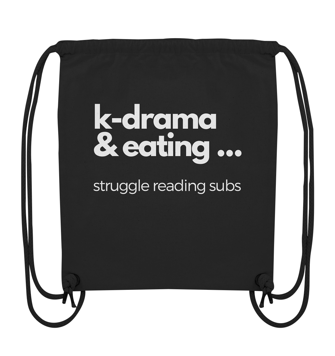 K-Drama & Eating - Struggle Reading Subs - Organic Gym-Bag