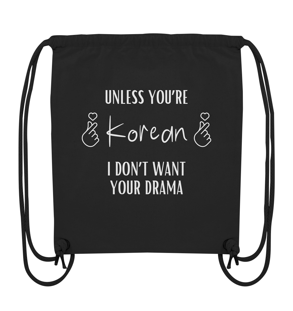 UNLESS YOU'RE KOREAN I DON'T WANT YOUR DRAMA - Organic Gym-Bag