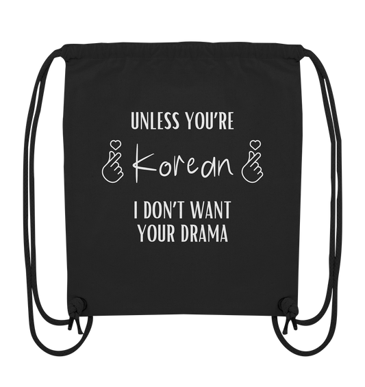 UNLESS YOU'RE KOREAN I DON'T WANT YOUR DRAMA - Organic Gym-Bag