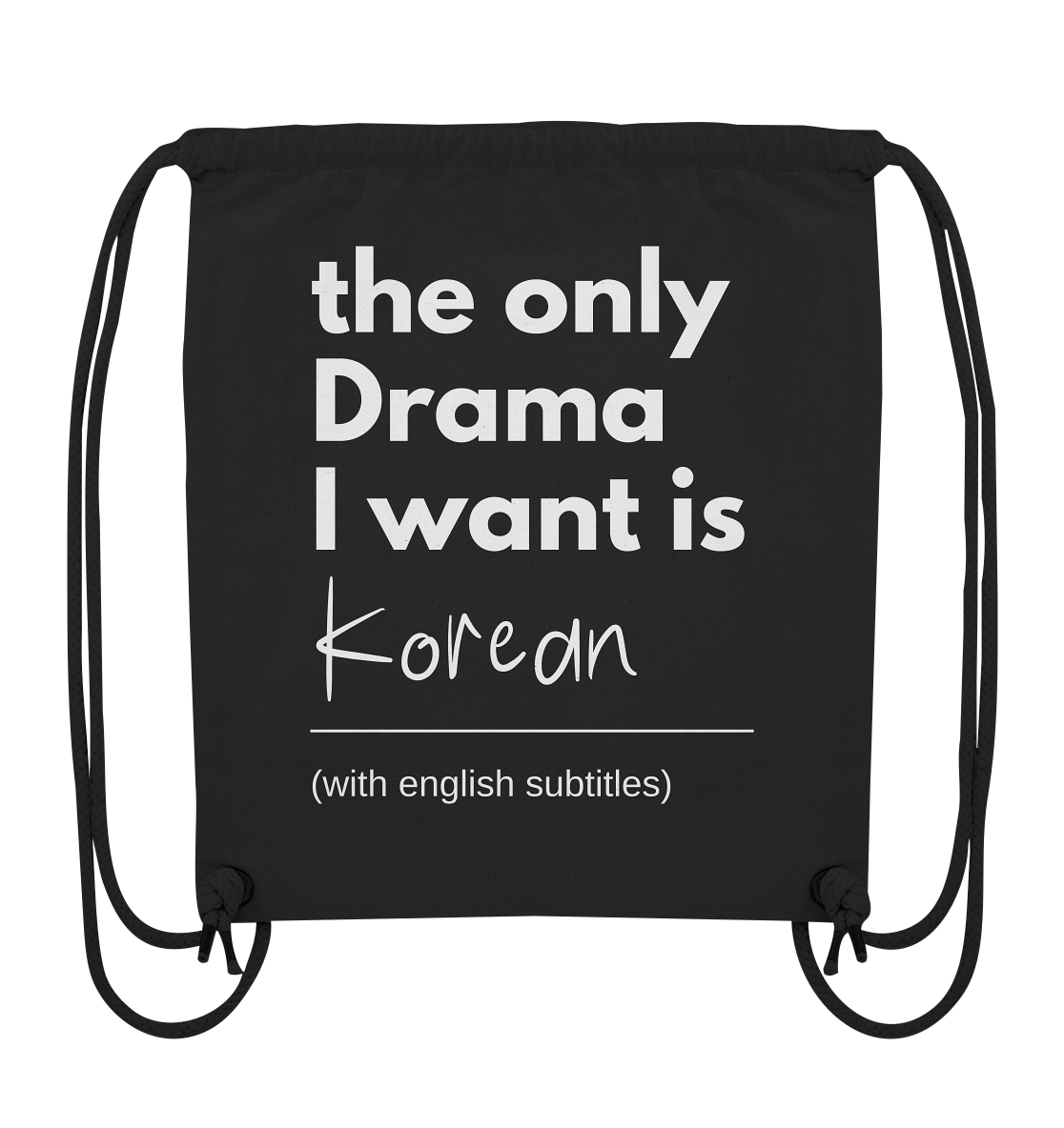 THE ONLY DRAMA I WANT IS KOREAN (WITH ENGLISH SUBTITLES) - Organic Gym-Bag