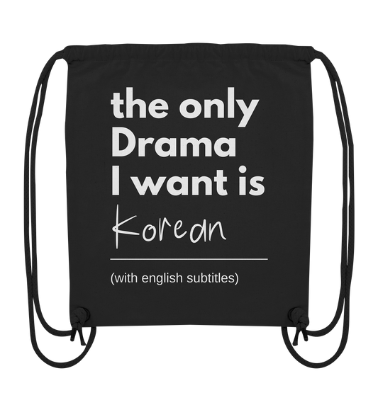 THE ONLY DRAMA I WANT IS KOREAN (WITH ENGLISH SUBTITLES) - Organic Gym-Bag