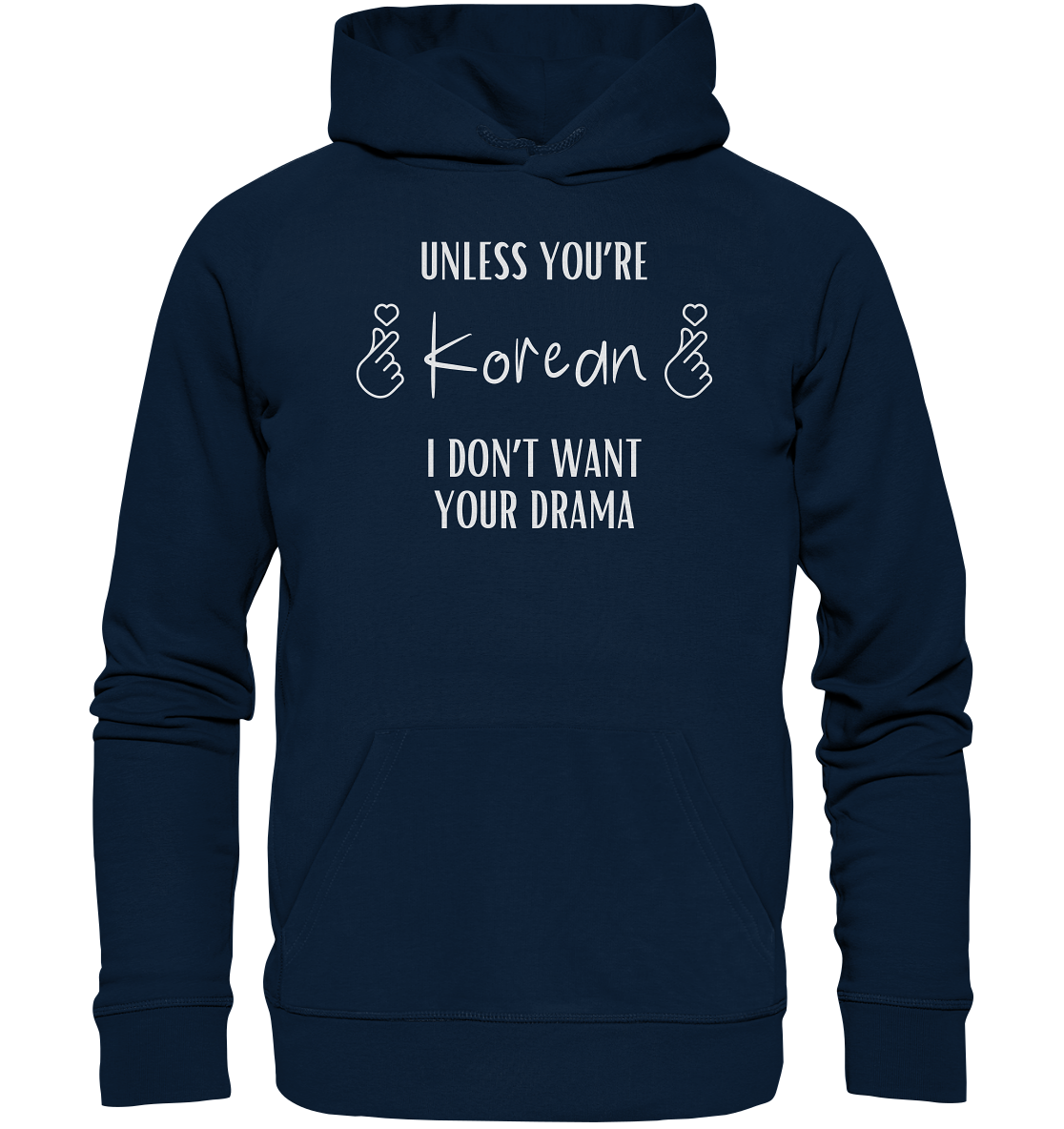 UNLESS YOU'RE KOREAN I DON'T WANT YOUR DRAMA - Organic Hoodie