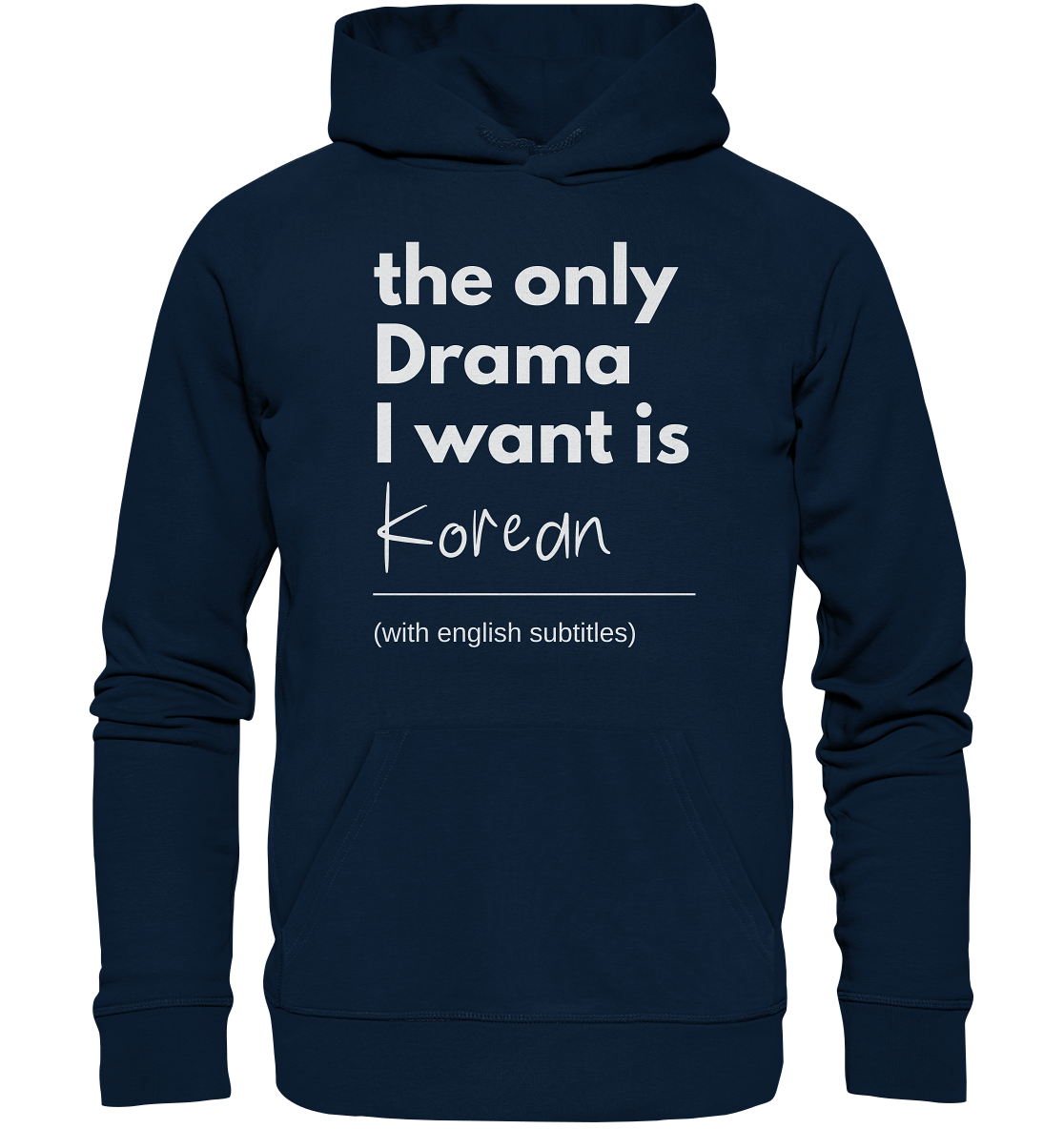 THE ONLY DRAMA I WANT IS KOREAN (WITH ENGLISH SUBTITLES) - Organic Hoodie