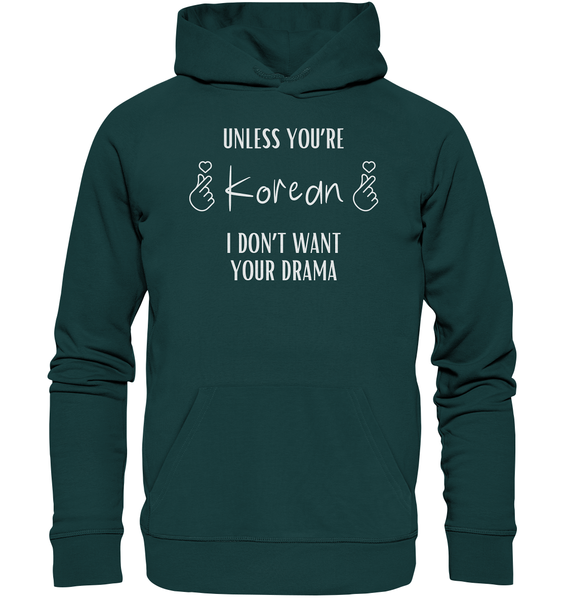 UNLESS YOU'RE KOREAN I DON'T WANT YOUR DRAMA - Organic Hoodie