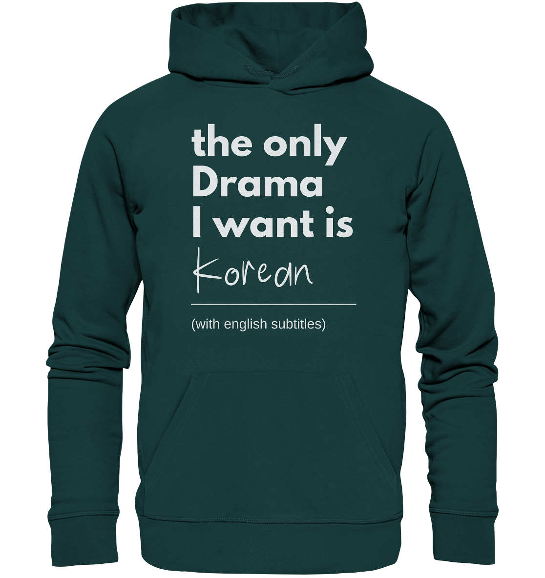 THE ONLY DRAMA I WANT IS KOREAN (WITH ENGLISH SUBTITLES) - Organic Hoodie