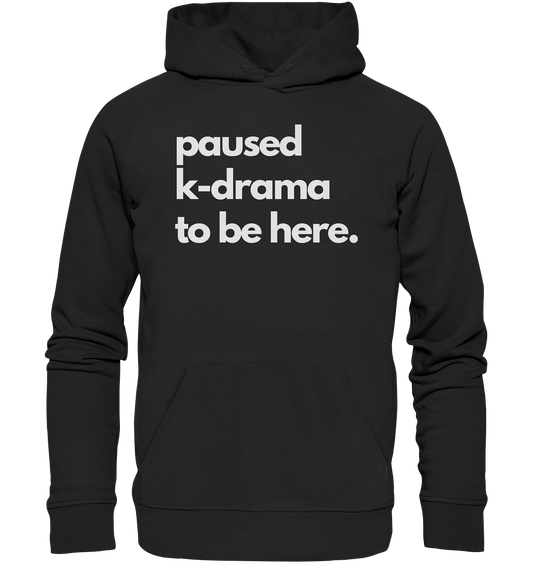 Paused K-Drama to be Here - Organic Hoodie