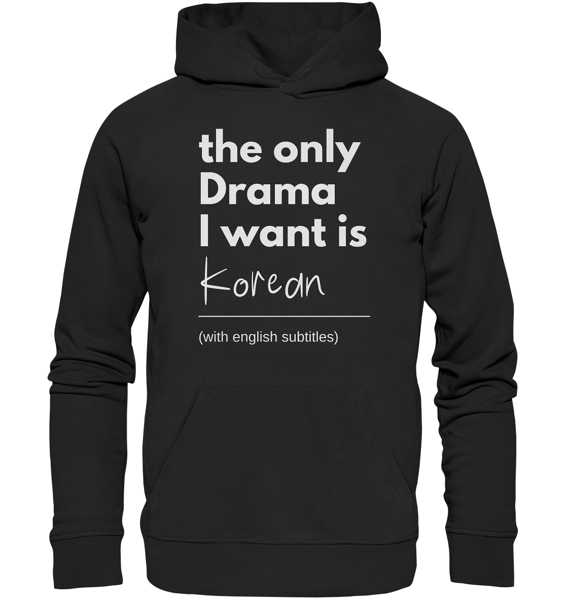 THE ONLY DRAMA I WANT IS KOREAN (WITH ENGLISH SUBTITLES) - Organic Hoodie