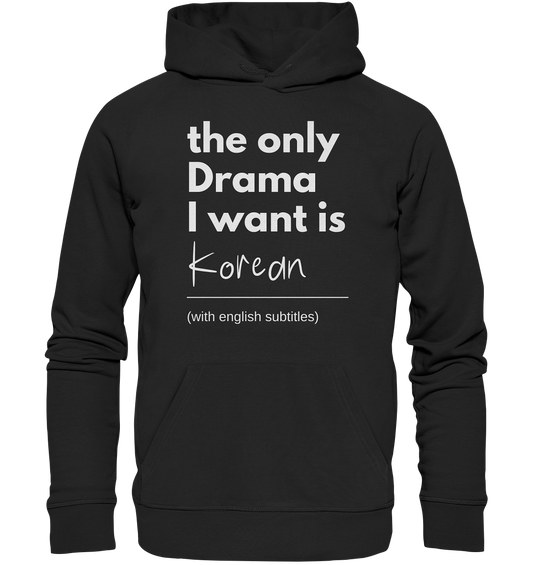 THE ONLY DRAMA I WANT IS KOREAN (WITH ENGLISH SUBTITLES) - Organic Hoodie