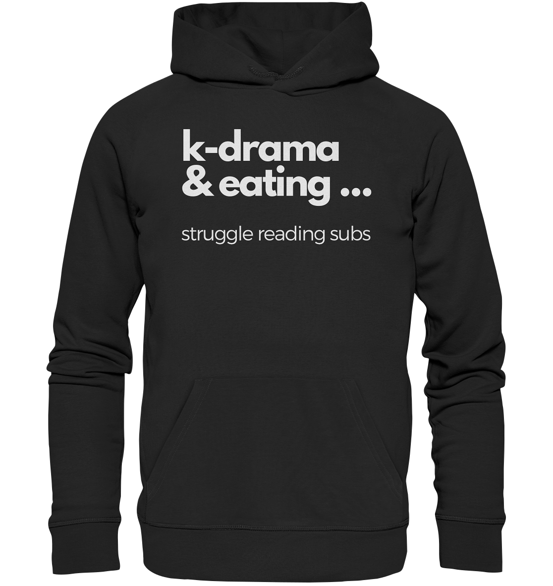 K-Drama & Eating - Struggle Reading Subs - Organic Hoodie