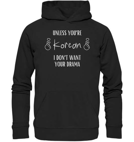 UNLESS YOU'RE KOREAN I DON'T WANT YOUR DRAMA - Organic Hoodie