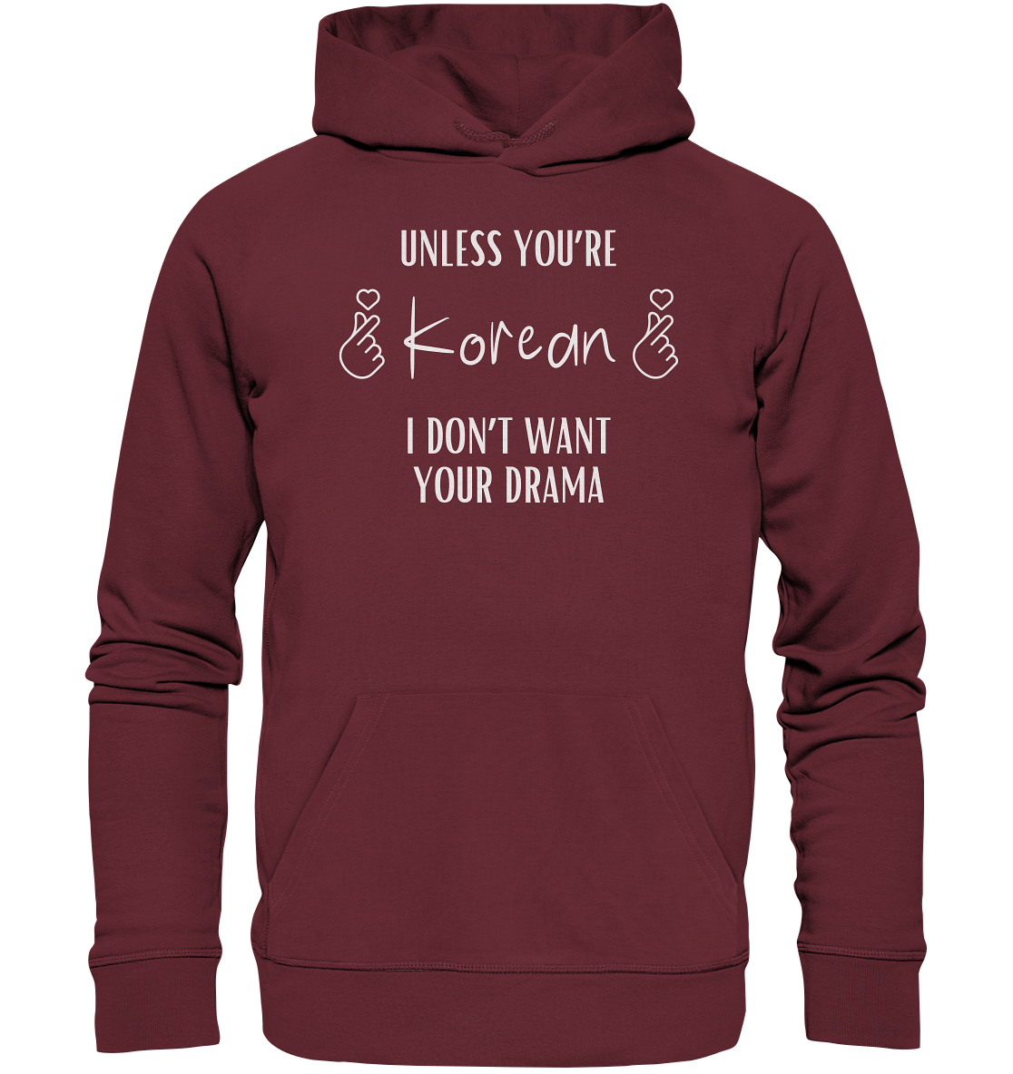 UNLESS YOU'RE KOREAN I DON'T WANT YOUR DRAMA - Organic Hoodie