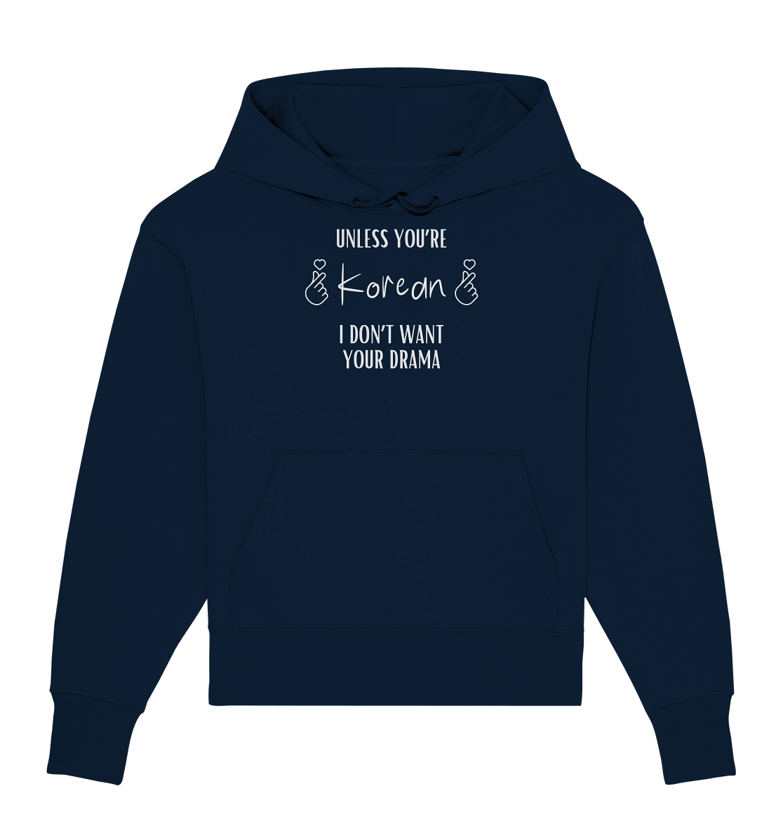 UNLESS YOU'RE KOREAN I DON'T WANT YOUR DRAMA - Organic Oversize Hoodie