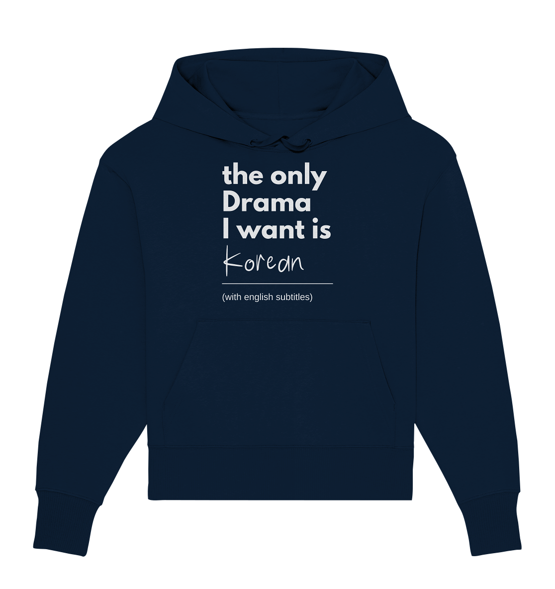 THE ONLY DRAMA I WANT IS KOREAN (WITH ENGLISH SUBTITLES) - Organic Oversize Hoodie