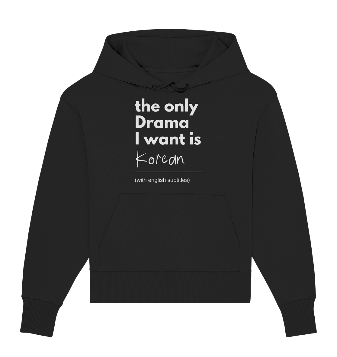 THE ONLY DRAMA I WANT IS KOREAN (WITH ENGLISH SUBTITLES) - Organic Oversize Hoodie