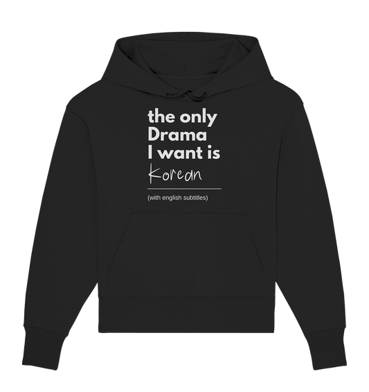 THE ONLY DRAMA I WANT IS KOREAN (WITH ENGLISH SUBTITLES) - Organic Oversize Hoodie