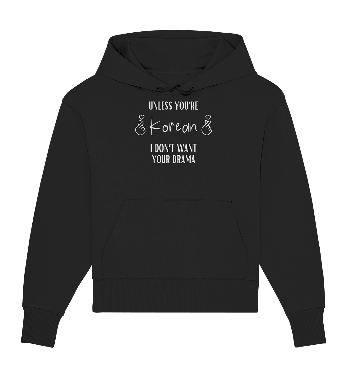 UNLESS YOU'RE KOREAN I DON'T WANT YOUR DRAMA - Organic Oversize Hoodie