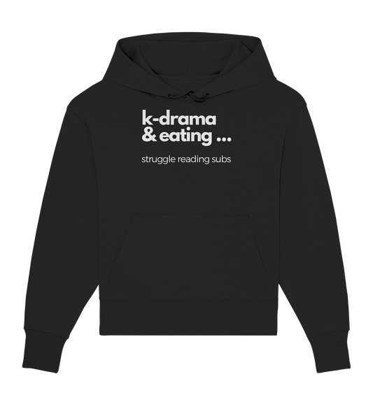 K-Drama & Eating - Struggle Reading Subs - Organic Oversize Hoodie