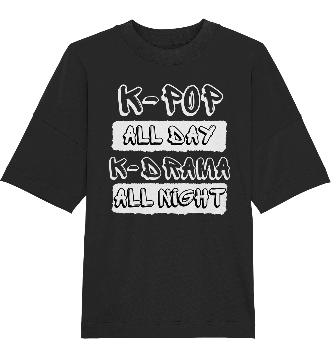 K-POP ALL DAY K-DRAMA ALL NIGHT - Organic Oversize Shirt