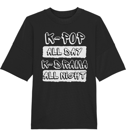 K-POP ALL DAY K-DRAMA ALL NIGHT - Organic Oversize Shirt