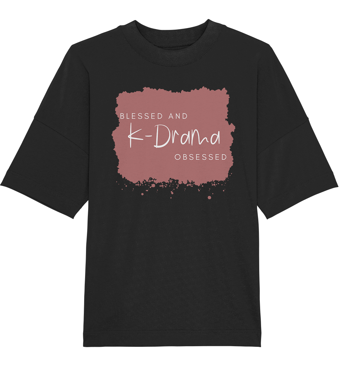 BLESSED AND K-DRAMA OBSESSED - Organic Oversize Shirt