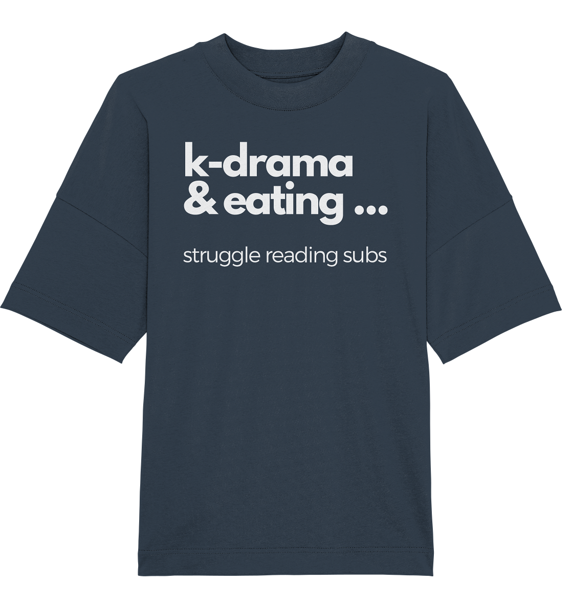 K-Drama & Eating - Struggle Reading Subs - Organic Oversize Shirt