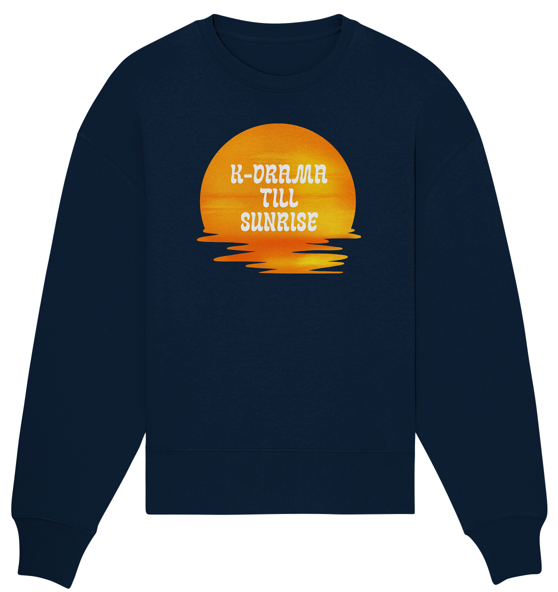 K-DRAMA TILL SUNRISE - Organic Oversize Sweatshirt