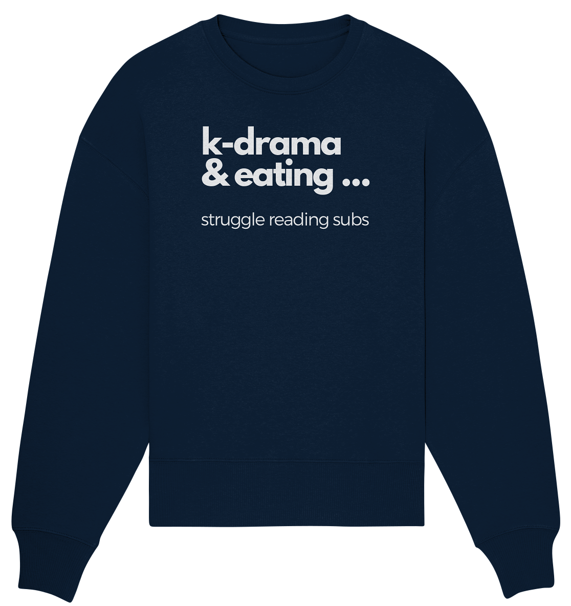 K-Drama & Eating - Struggle Reading Subs - Organic Oversize Sweatshirt