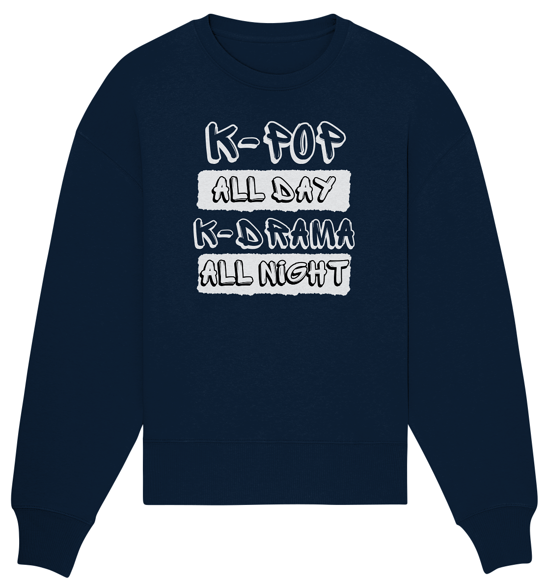 K-POP ALL DAY K-DRAMA ALL NIGHT - Organic Oversize Sweatshirt