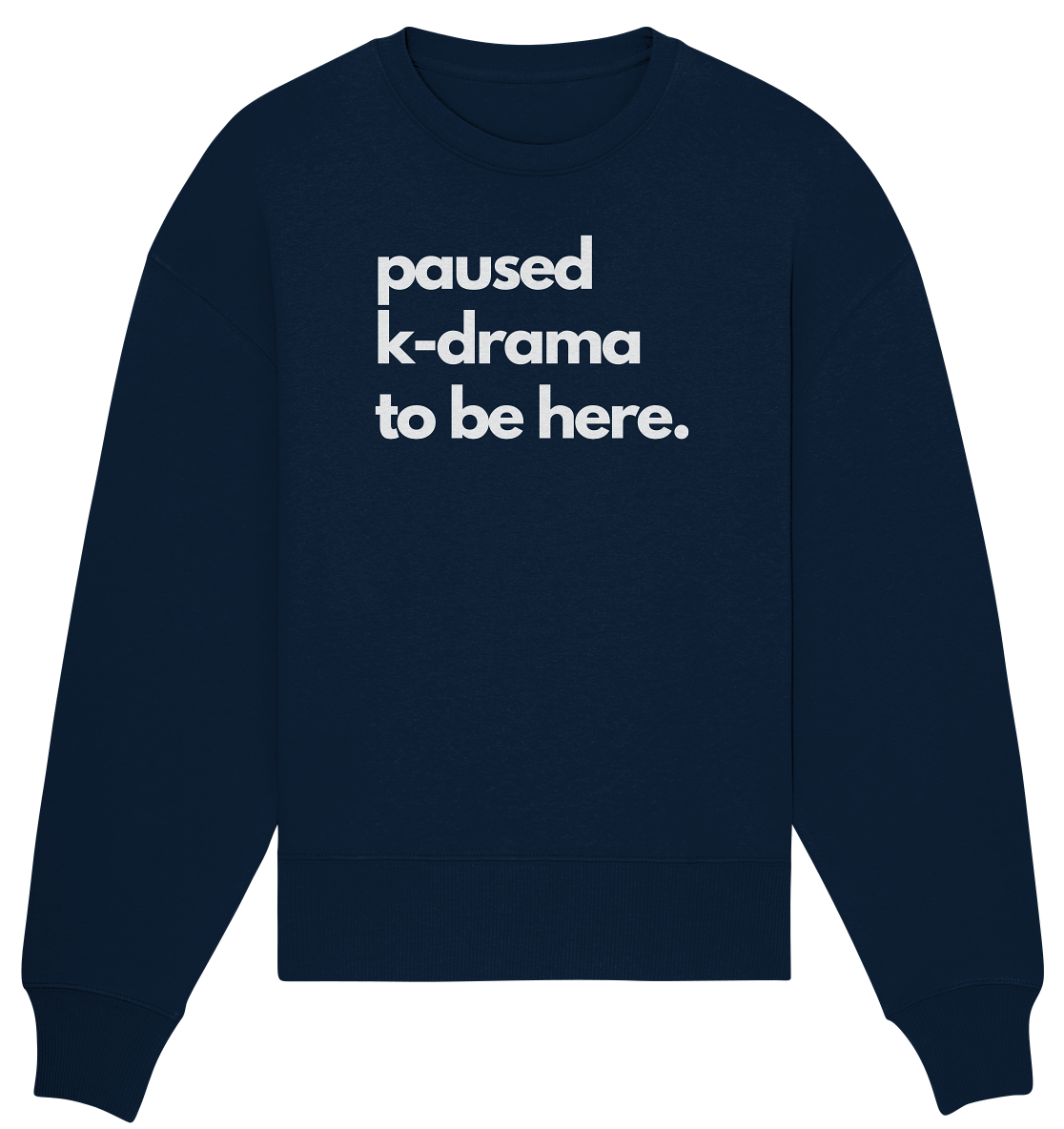 Paused K-Drama to be Here - Organic Oversize Sweatshirt