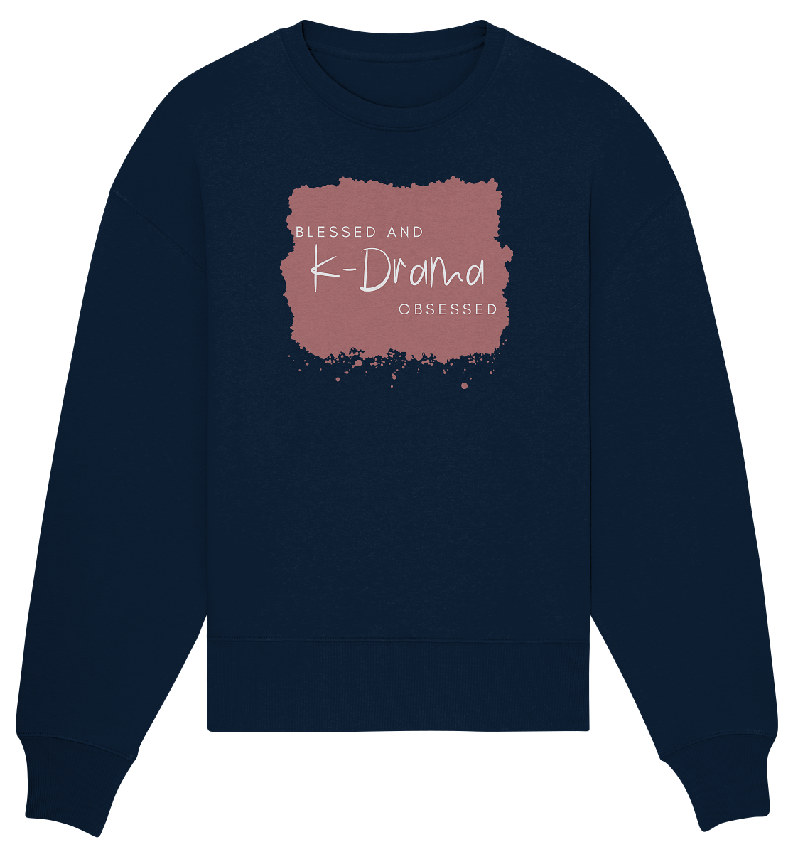 BLESSED AND K-DRAMA OBSESSED - Organic Oversize Sweatshirt