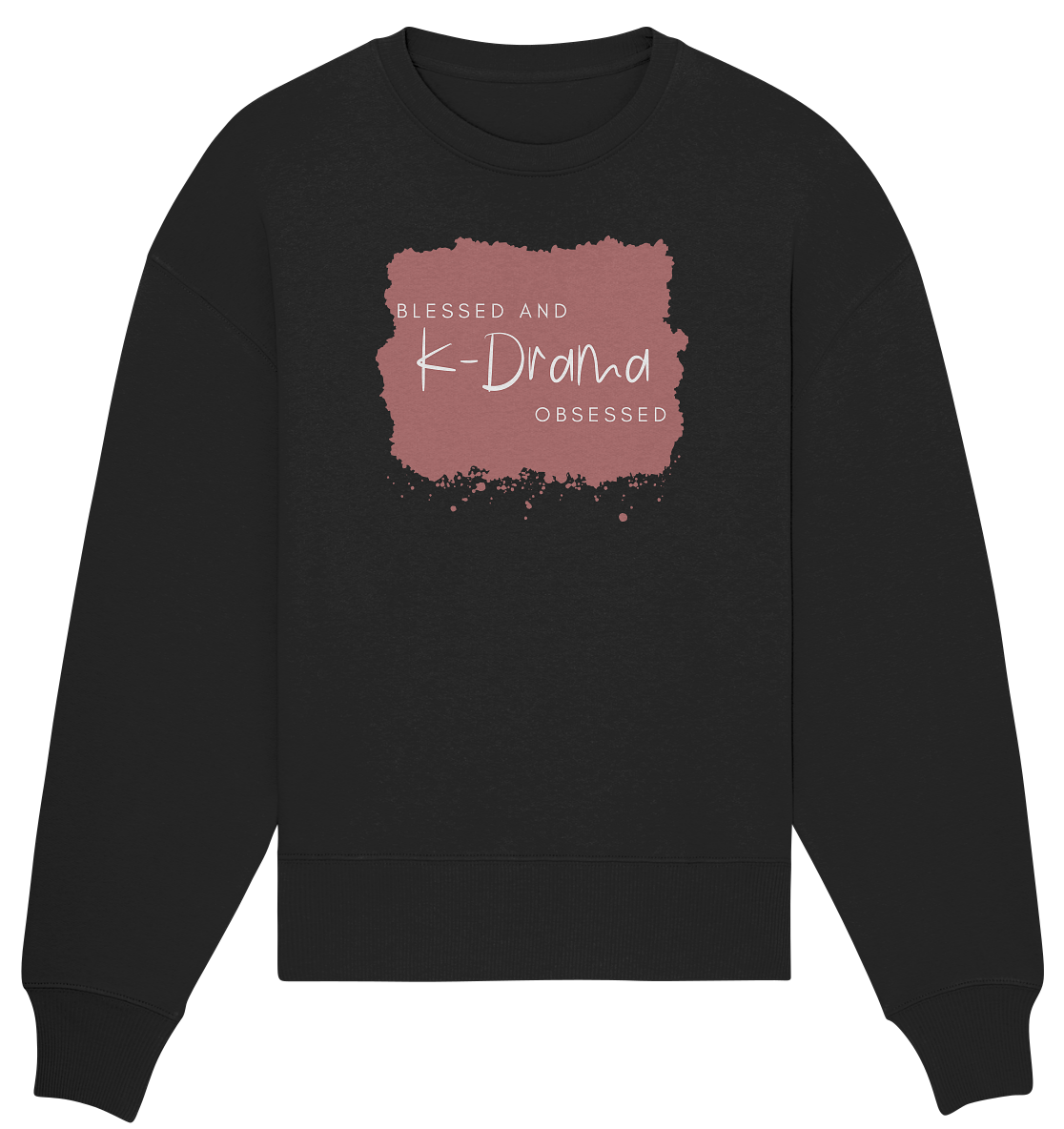 BLESSED AND K-DRAMA OBSESSED - Organic Oversize Sweatshirt