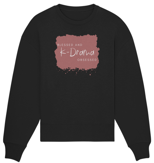 BLESSED AND K-DRAMA OBSESSED - Organic Oversize Sweatshirt