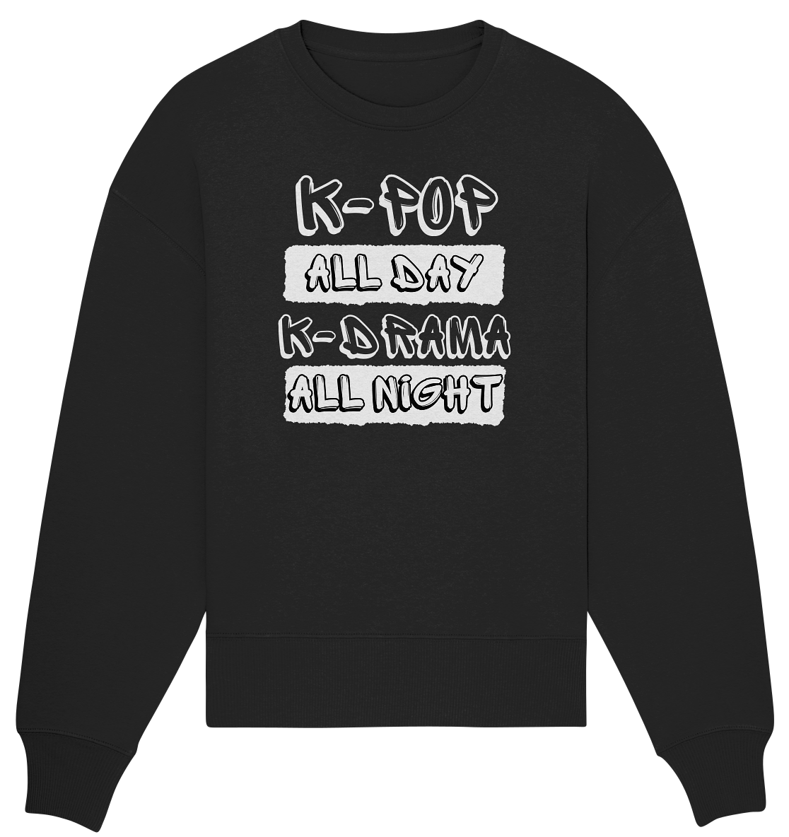 K-POP ALL DAY K-DRAMA ALL NIGHT - Organic Oversize Sweatshirt