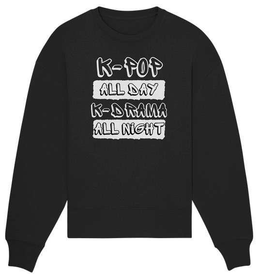 K-POP ALL DAY K-DRAMA ALL NIGHT - Organic Oversize Sweatshirt