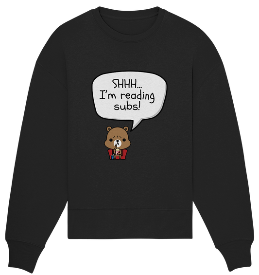 SHHH.. I'M READING SUBS! - Organic Oversize Sweatshirt